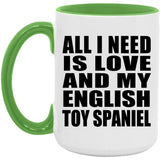 All I Need Is Love And My English Toy Spaniel - 15oz Accent Mug Green
