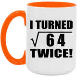 16th Birthday I Turned Square Root of 64 Twice - 15oz Accent Mug Orange