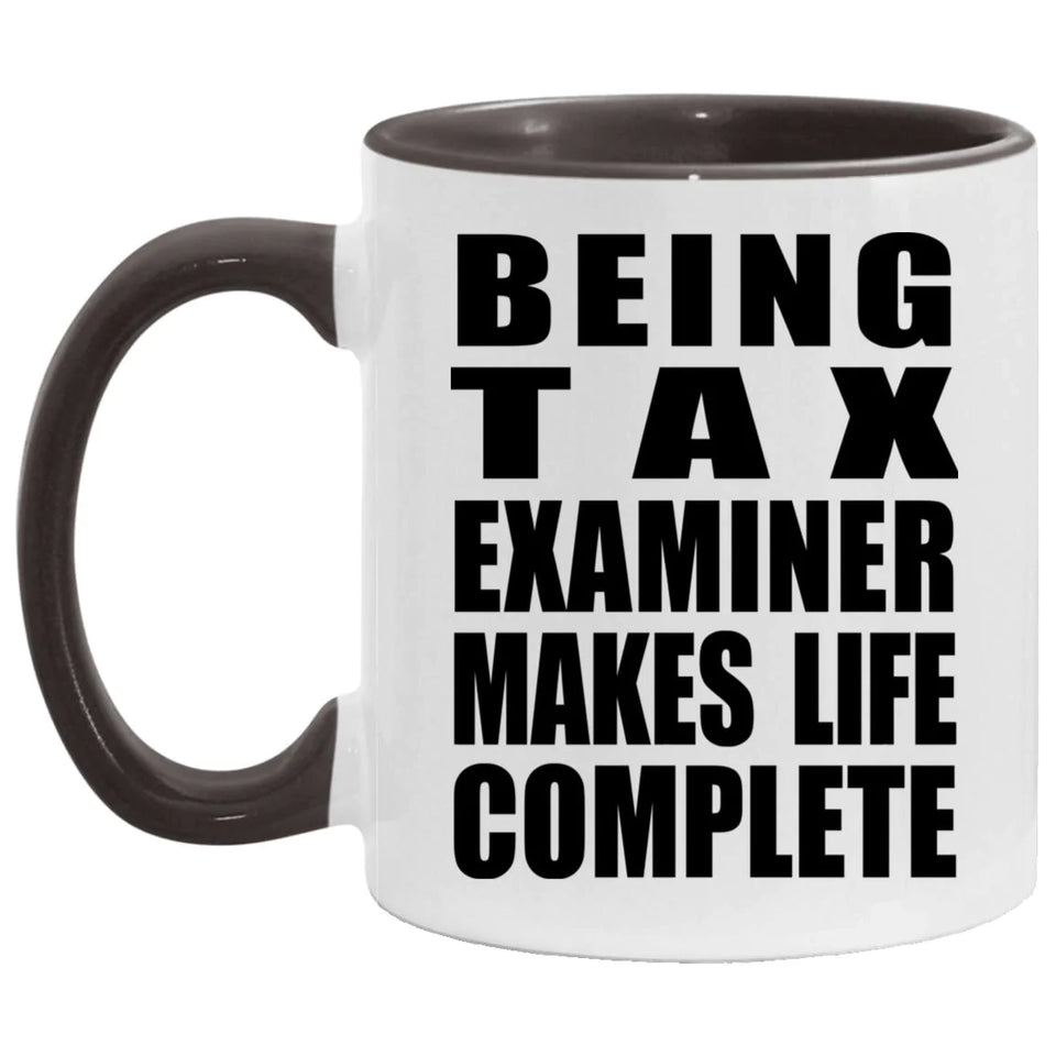Being Tax Examiner Makes Life Complete - 11oz Accent Mug Black