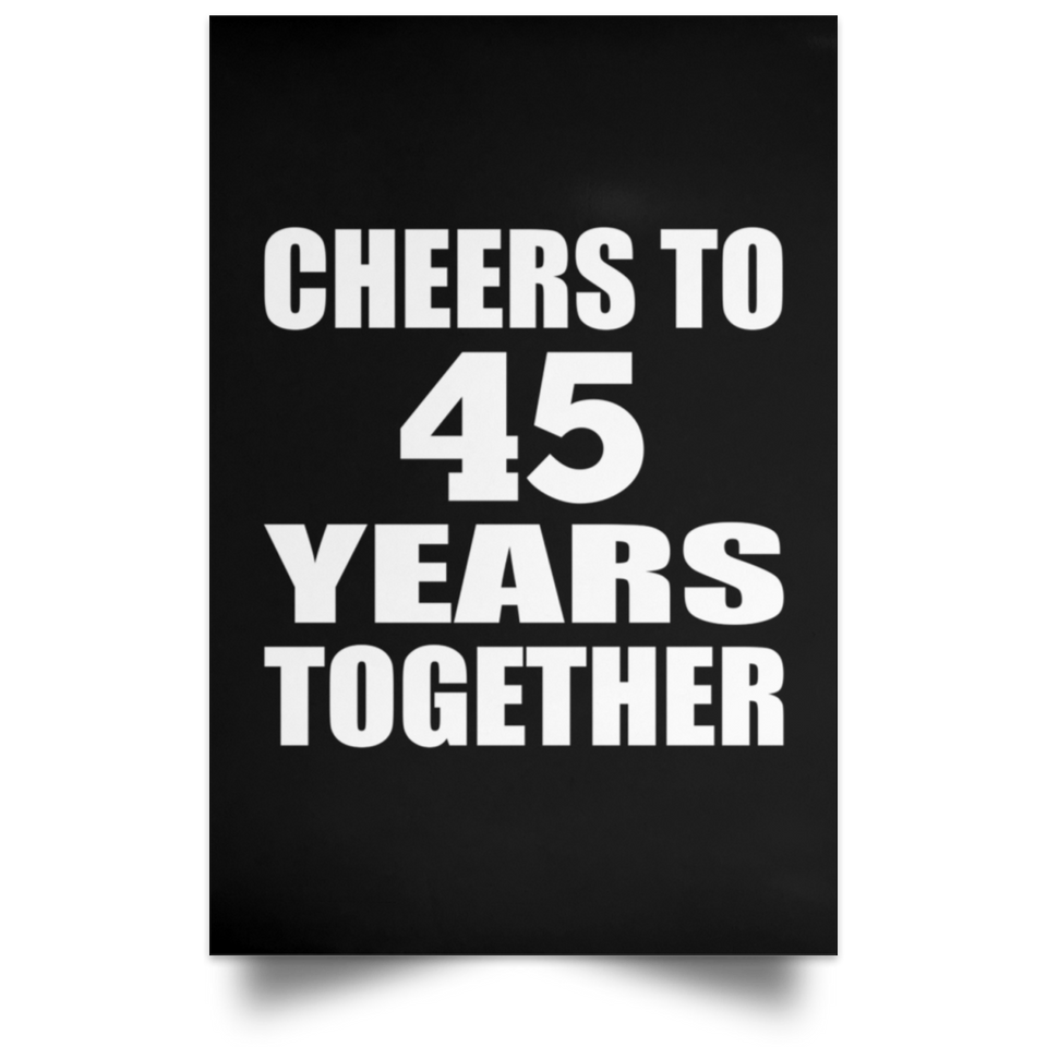 45th Anniversary Cheers To 45 Years Together - Poster Portrait