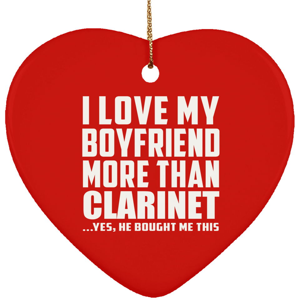 I Love My Boyfriend More Than Clarinet - Heart Ornament