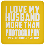 I Love My Husband More Than Photography - Drink Coaster