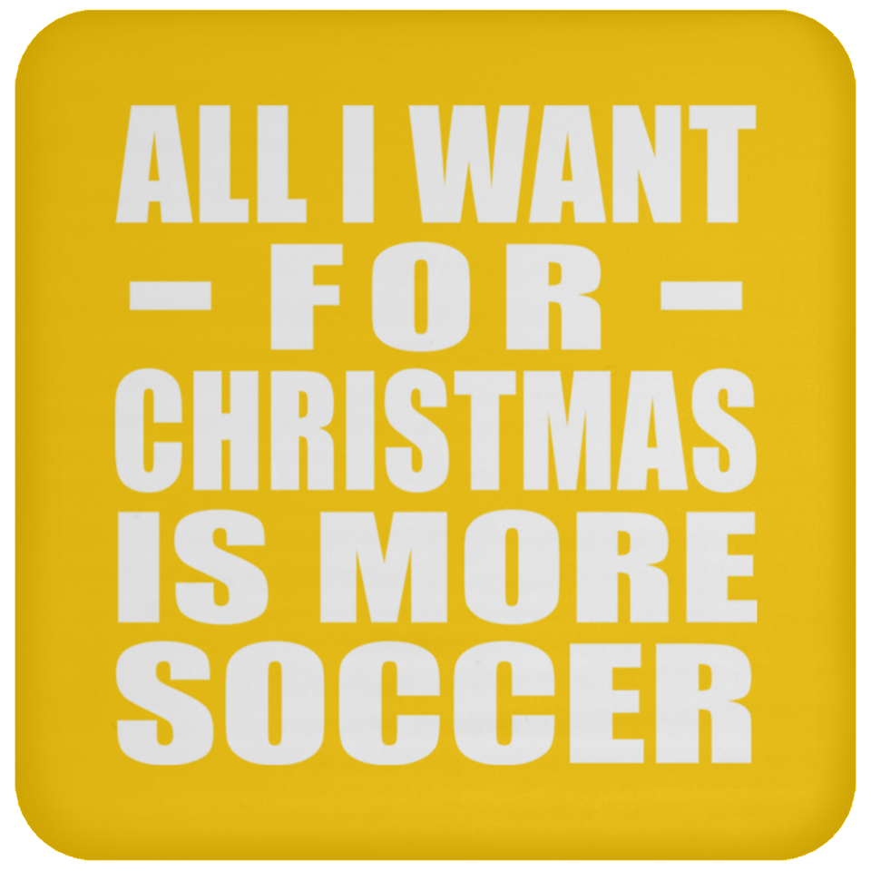 All I Want For Christmas Is More Soccer - Coaster