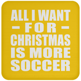 All I Want For Christmas Is More Soccer - Coaster