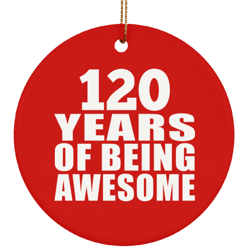 120th Birthday 120 Years Of Being Awesome - Circle Ornament