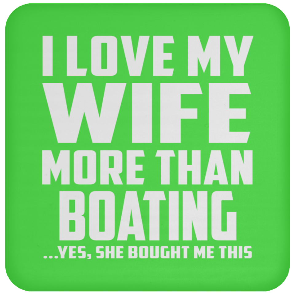 I Love My Wife More Than Boating - Drink Coaster