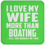 I Love My Wife More Than Boating - Drink Coaster