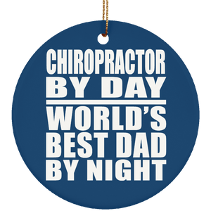 Chiropractor By Day World's Best Dad By Night - Circle Ornament
