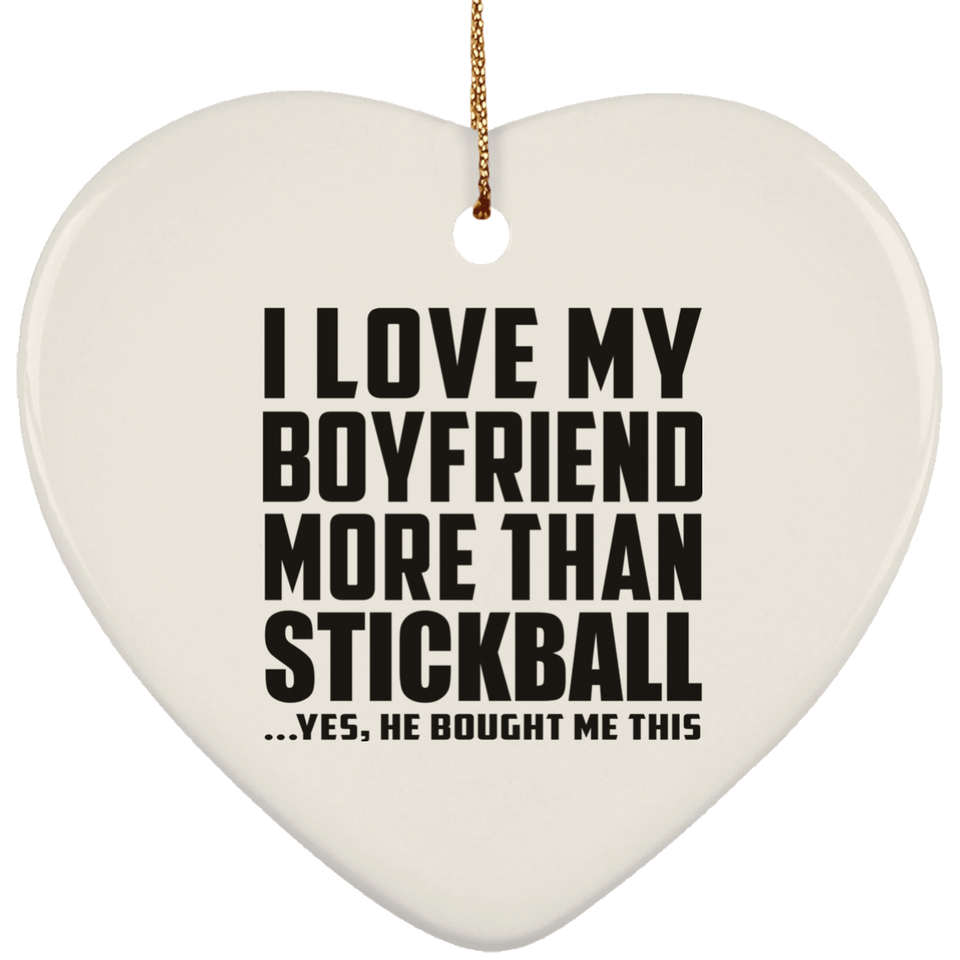I Love My Boyfriend More Than Stickball - Heart Ornament