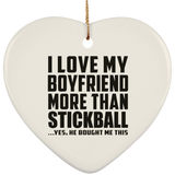 I Love My Boyfriend More Than Stickball - Heart Ornament