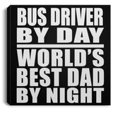 Bus Driver By Day World's Best Dad By Night - Canvas Square