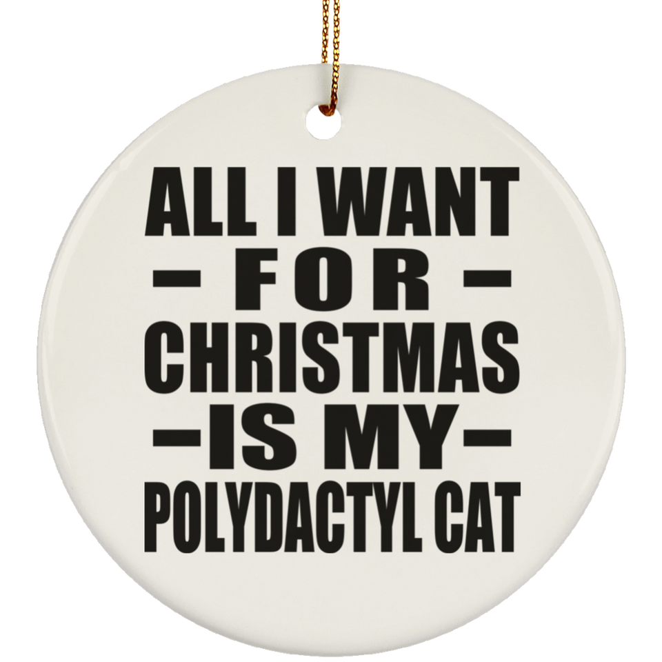 All I Want For Christmas Is My Polydactyl Cat - Circle Ornament