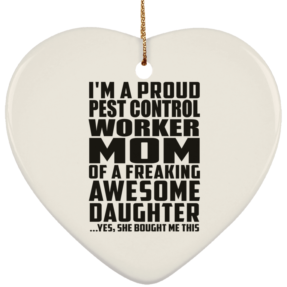 Proud Pest Control Worker Mom Of Awesome Daughter - Heart Ornament