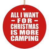 All I Want For Christmas Is More Camping - Circle Ornament