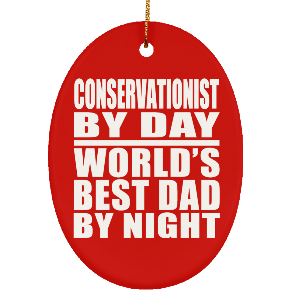 Conservationist By Day World's Best Dad By Night - Oval Ornament
