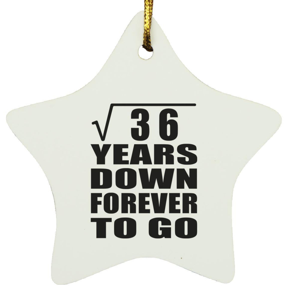 6th Anniversary Square Root of 36 Years Down Forever To Go - Star Ornament