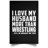 I Love My Husband More Than Wrestling - Poster Portrait