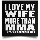 I Love My Wife More Than MMA - Poster Square