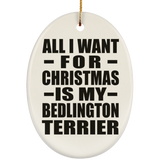 All I Want For Christmas Is My Bedlington Terrier - Oval Ornament