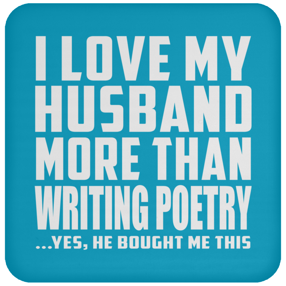I Love My Husband More Than Writing Poetry - Drink Coaster