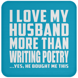 I Love My Husband More Than Writing Poetry - Drink Coaster