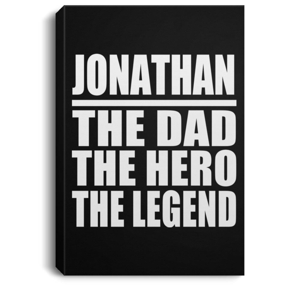 Jonathan The Dad The Hero The Legend - Canvas Portrait