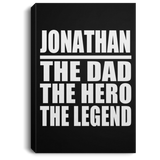 Jonathan The Dad The Hero The Legend - Canvas Portrait