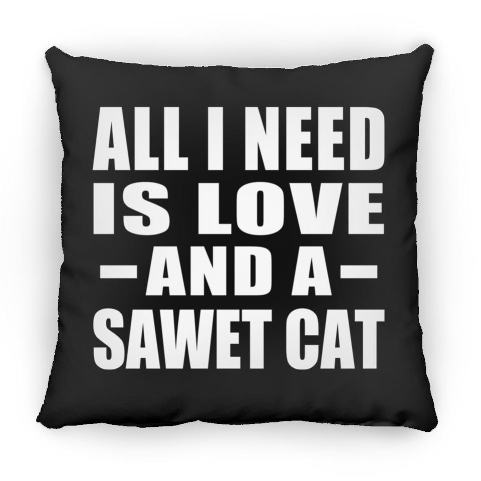 All I Need Is Love And A Sawet Cat - Throw Pillow Black