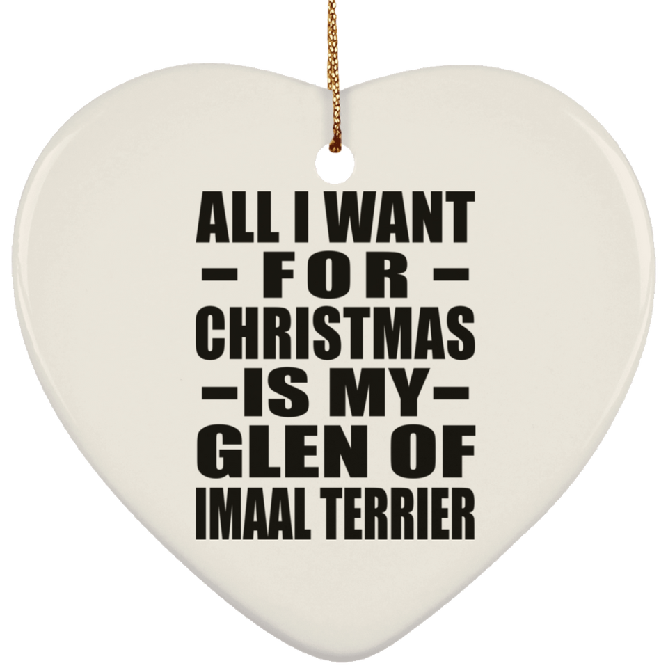 All I Want For Christmas Is My Glen Of Imaal Terrier - Heart Ornament