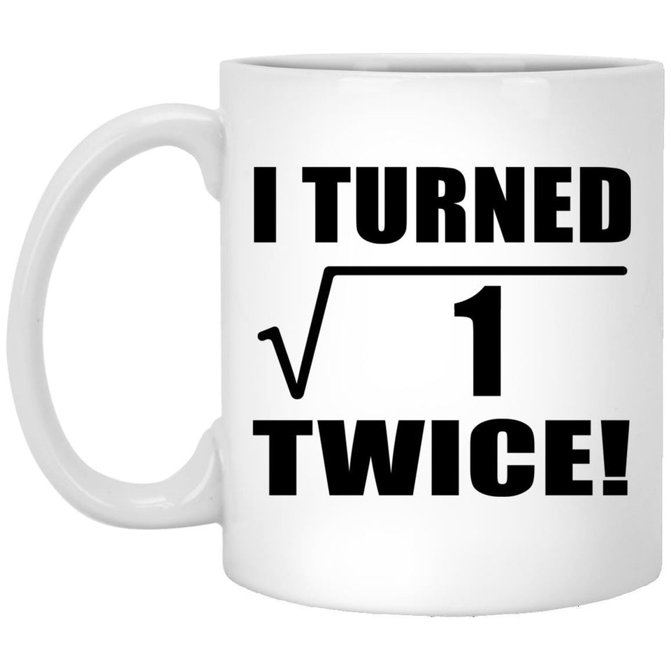 2nd Birthday I Turned Square Root of 1 Twice - 11oz Coffee Mug