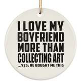 I Love My Boyfriend More Than Collecting Art - Circle Ornament