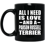 All I Need Is Love And A Parson Russell Terrier - 11 Oz Coffee Mug Black