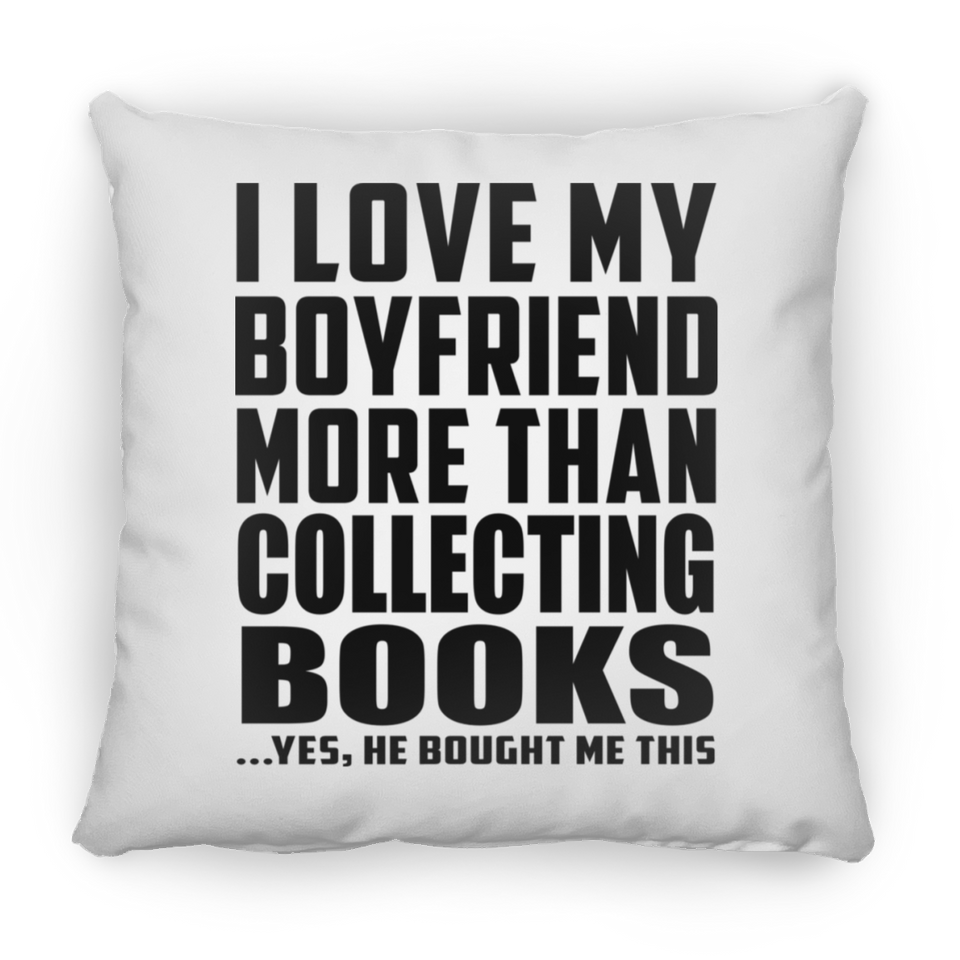 I Love My Boyfriend More Than Collecting Books - Throw Pillow