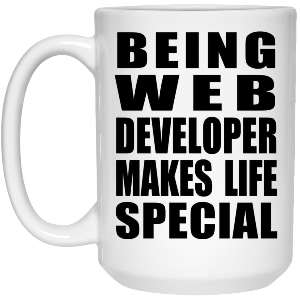 Being Web Developer Makes Life Special - 15oz Coffee Mug