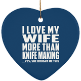 I Love My Wife More Than Knife Making - Heart Ornament