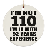 110th Birthday I'm Not 110 I'm 18 With 92 Years Experience - Circle Ornament