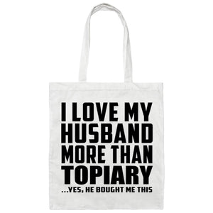 I Love My Husband More Than Topiary - Tote Bag White