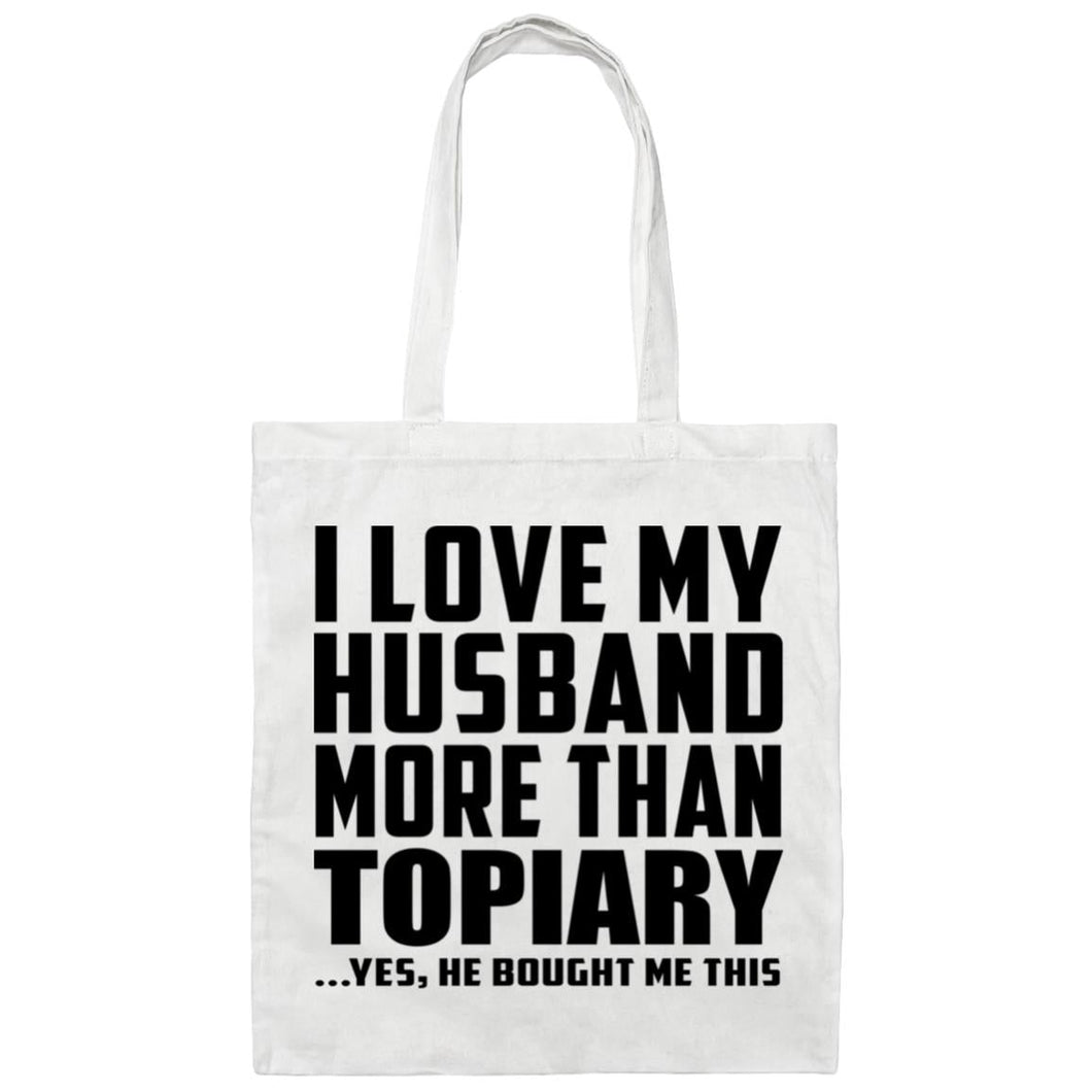 I Love My Husband More Than Topiary - Tote Bag White