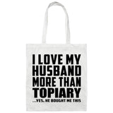 I Love My Husband More Than Topiary - Tote Bag White