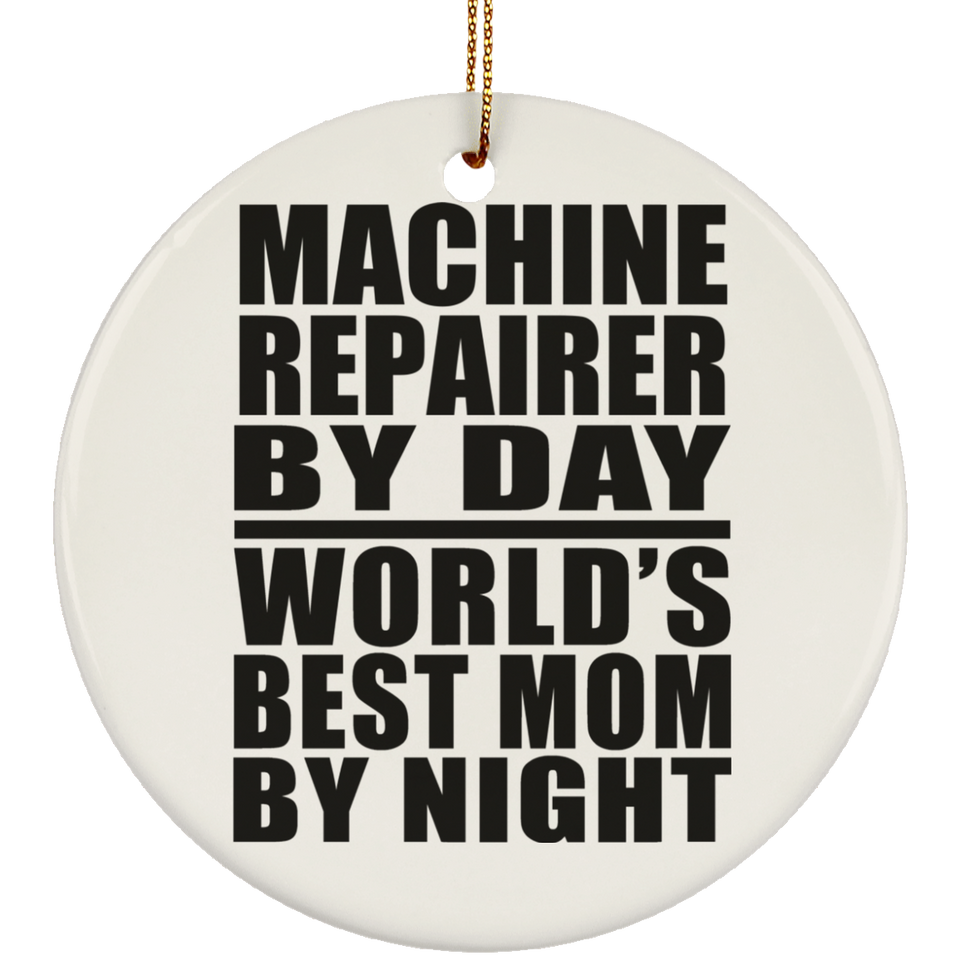 Machine Repairer By Day World's Best Mom By Night - Circle Ornament