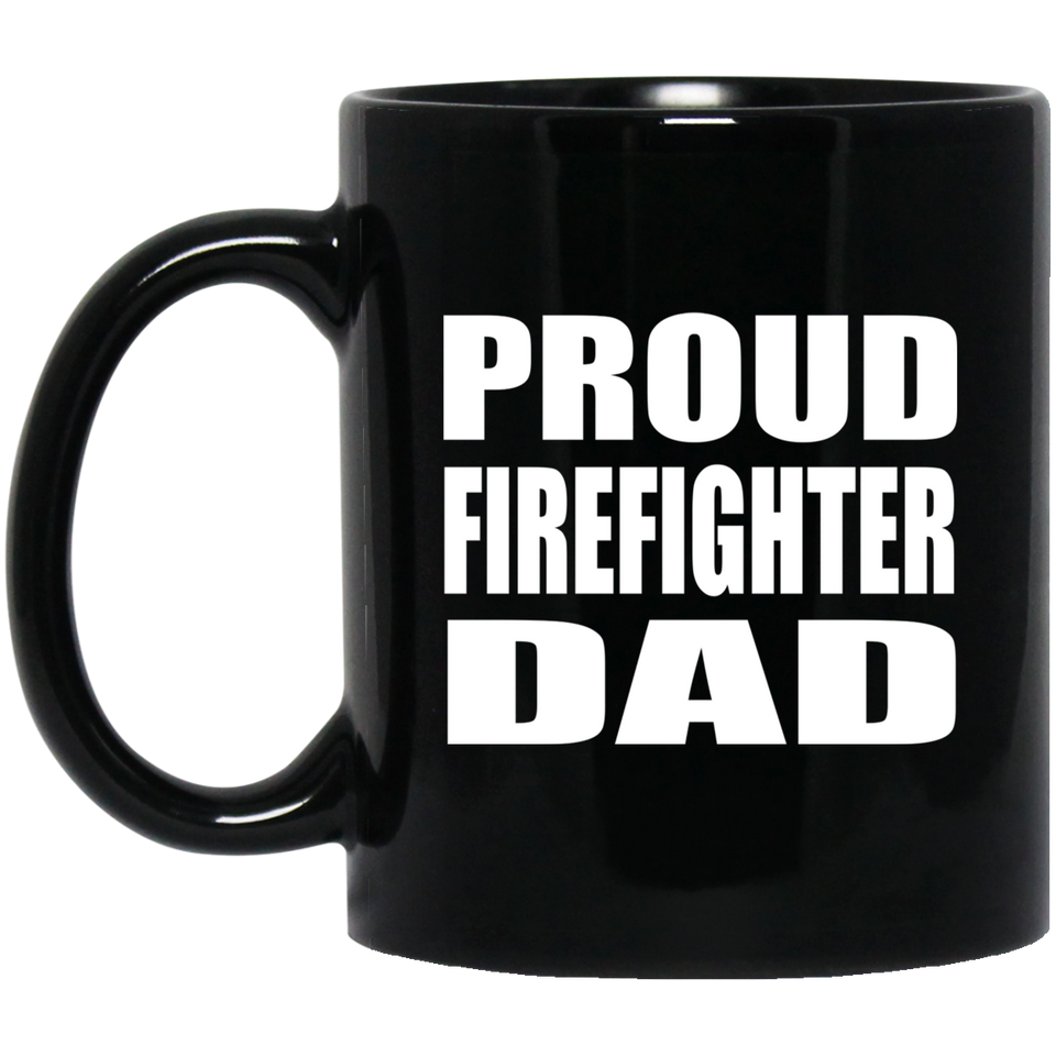 Proud Firefighter Dad - 11oz Coffee Mug Black