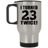 46th Birthday I Turned 23 Twice - Silver Travel Mug