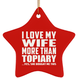 I Love My Wife More Than Topiary - Star Ornament