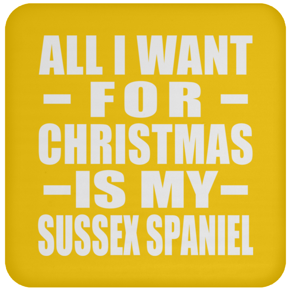 All I Want For Christmas Is My Sussex Spaniel - Coaster