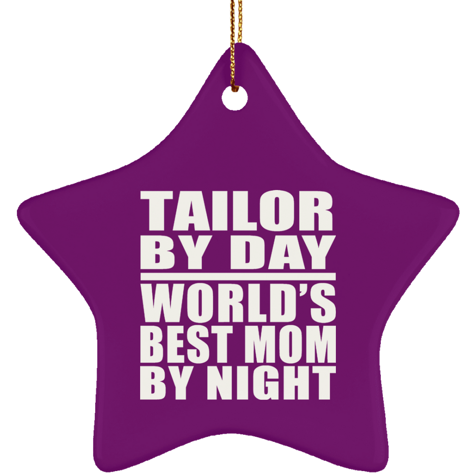 Tailor By Day World's Best Mom By Night - Star Ornament