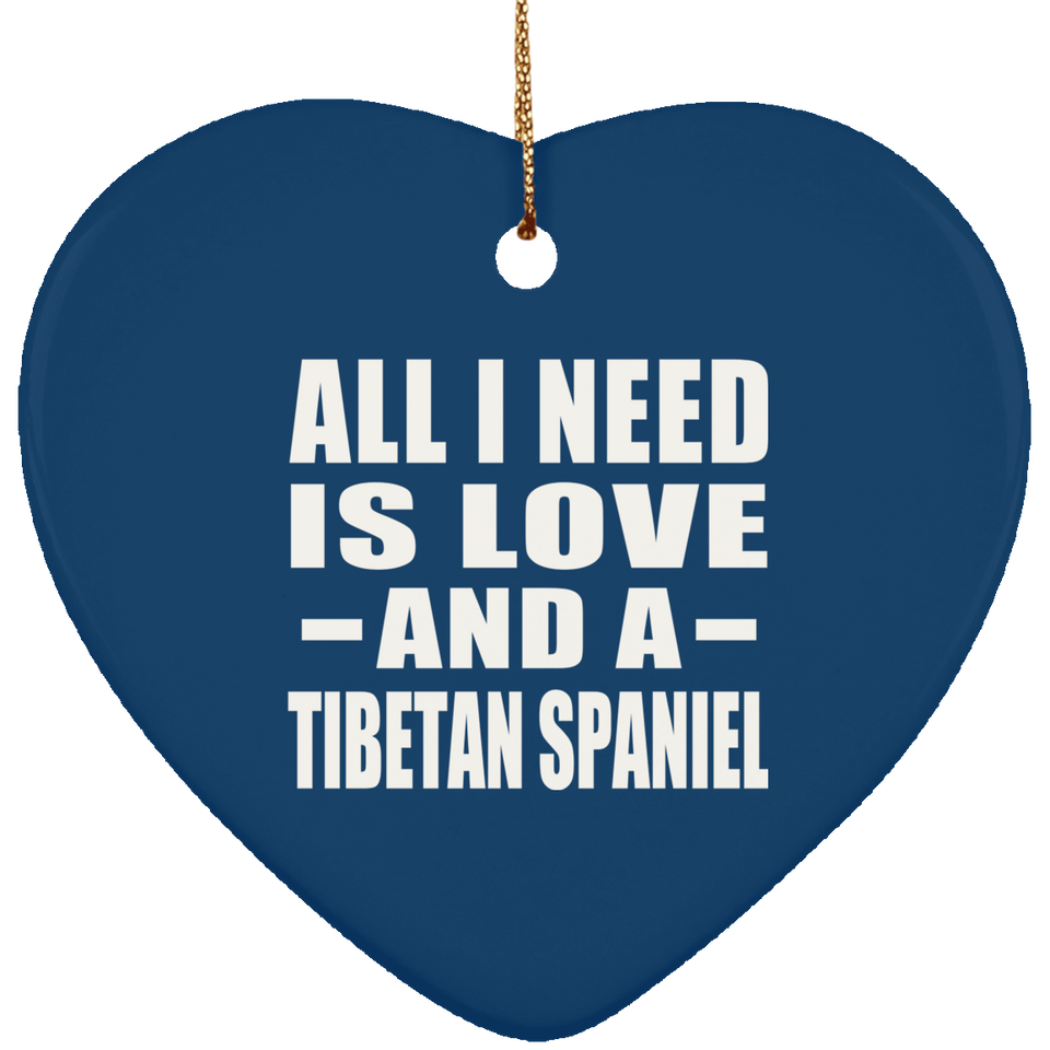 All I Need Is Love And A Tibetan Spaniel - Heart Ornament