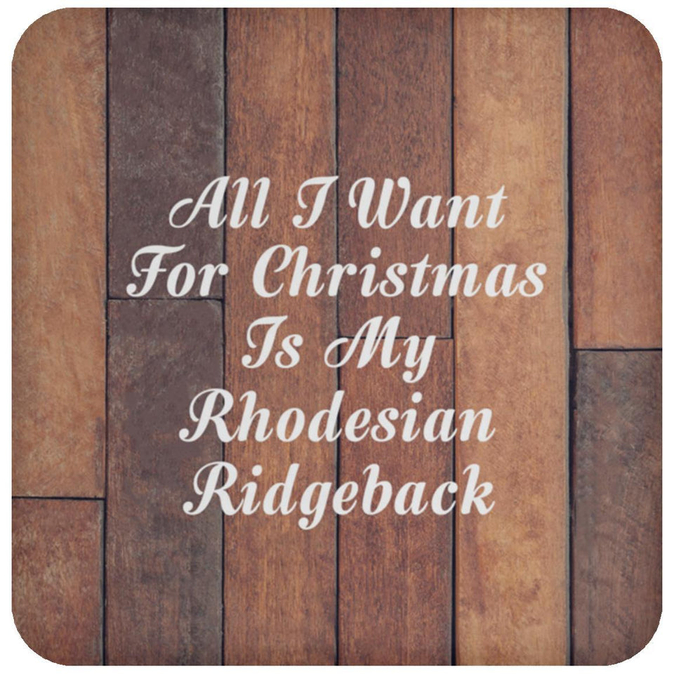 All I Want For Christmas Is My Rhodesian Ridgeback - Drink Coaster E