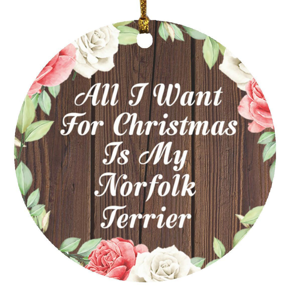 All I Want For Christmas Is My Norfolk Terrier - Circle Ornament A