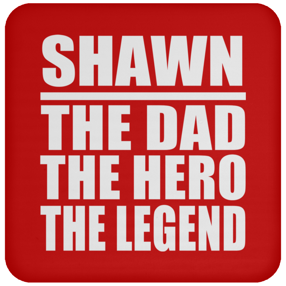 Shawn The Dad The Hero The Legend - Drink Coaster