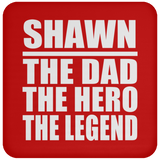 Shawn The Dad The Hero The Legend - Drink Coaster